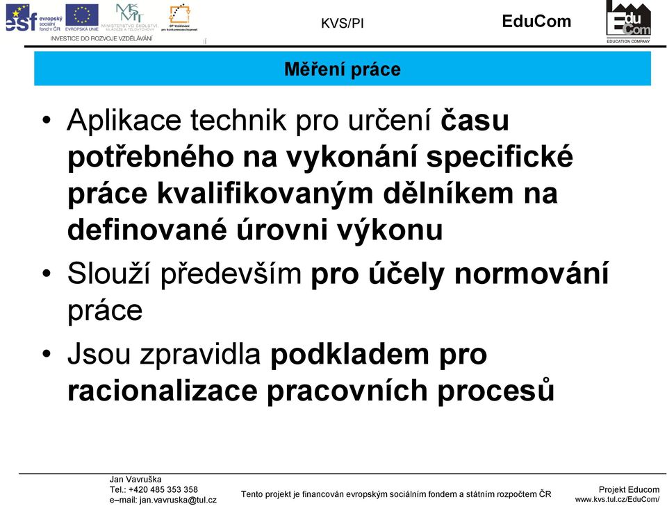 definované úrovni výkonu Slouží především pro účely