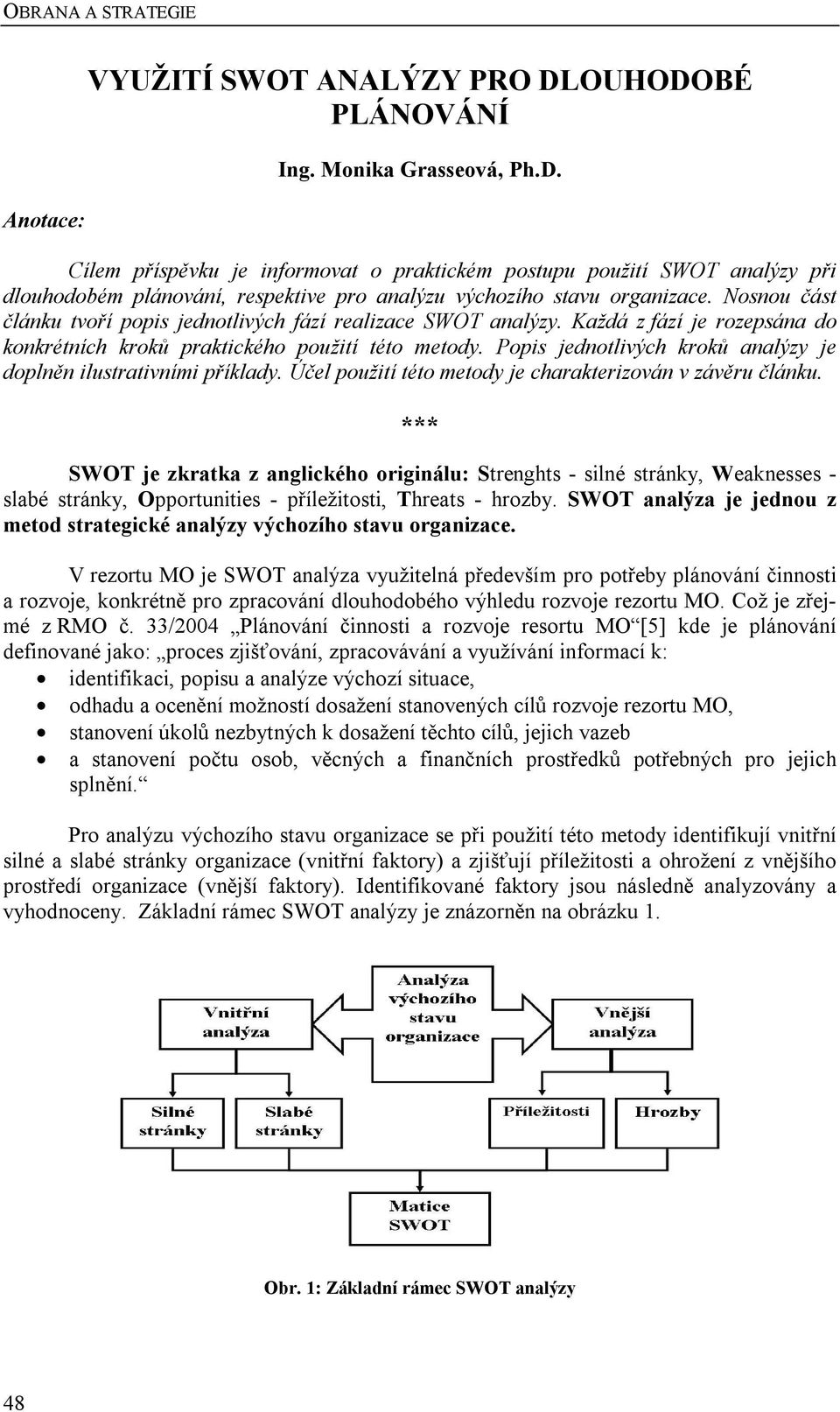 Nosnou část článku tvoří popis jednotlivých fází realizace SWOT analýzy. Každá z fází je rozepsána do konkrétních kroků praktického použití této metody.