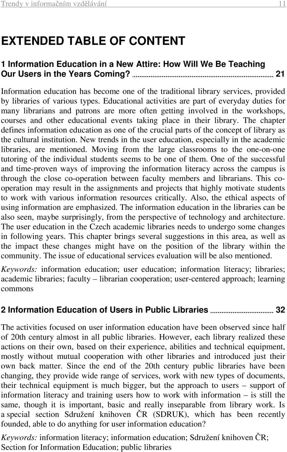 Educational activities are part of everyday duties for many librarians and patrons are more often getting involved in the workshops, courses and other educational events taking place in their library.