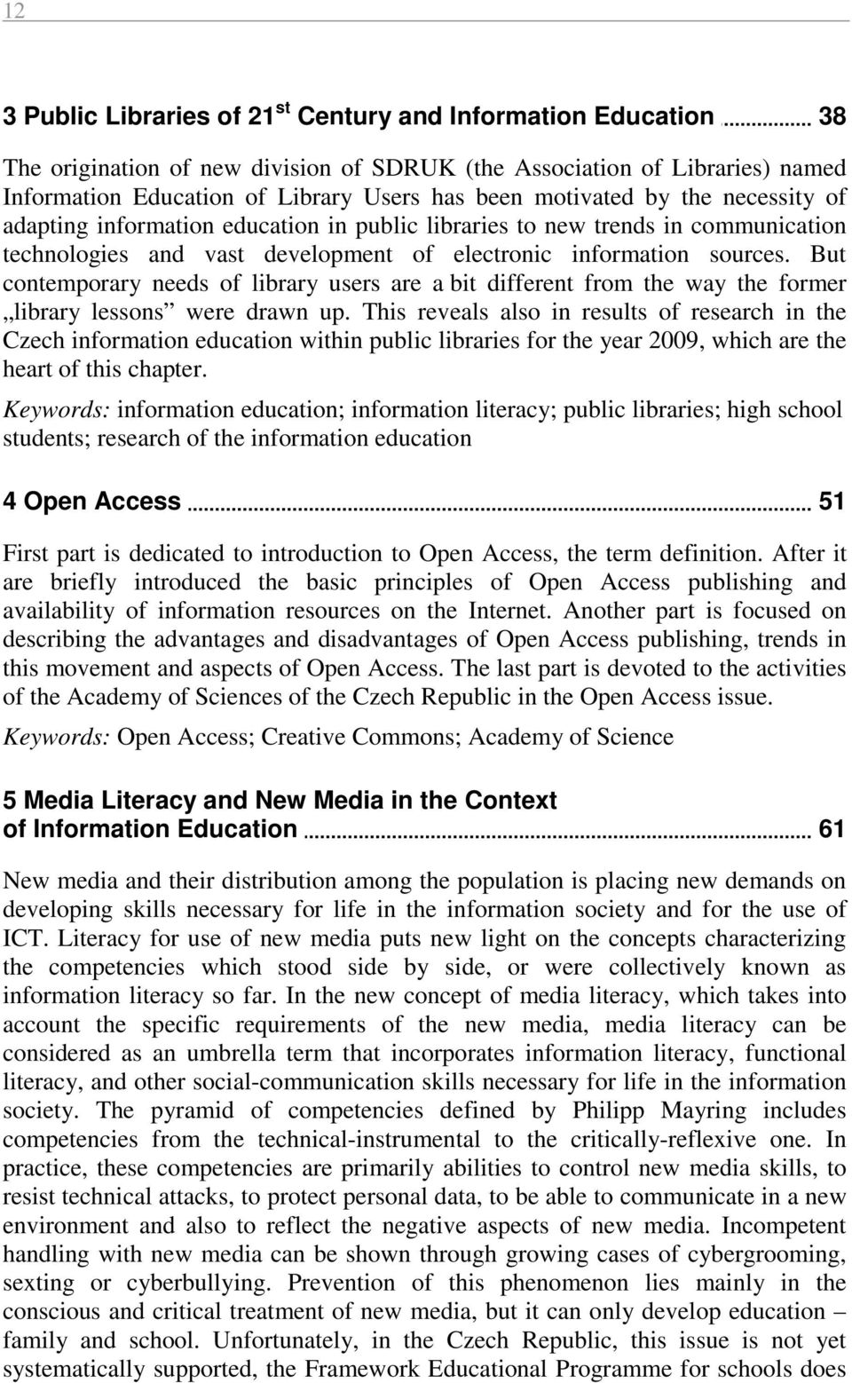 But contemporary needs of library users are a bit different from the way the former library lessons were drawn up.