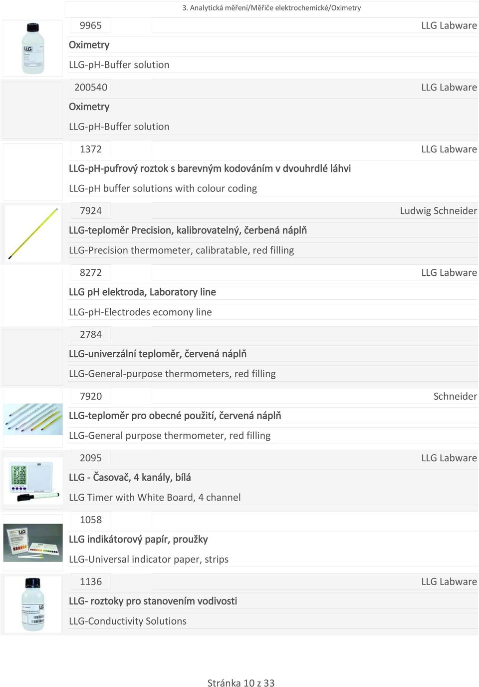 kalibrovatelný, čerbená náplň LLG Precision thermometer, calibratable, red filling 8272 LLG ph elektroda, Laboratory line LLG ph Electrodes ecomony line Ludwig Schneider 2784 LLG univerzální