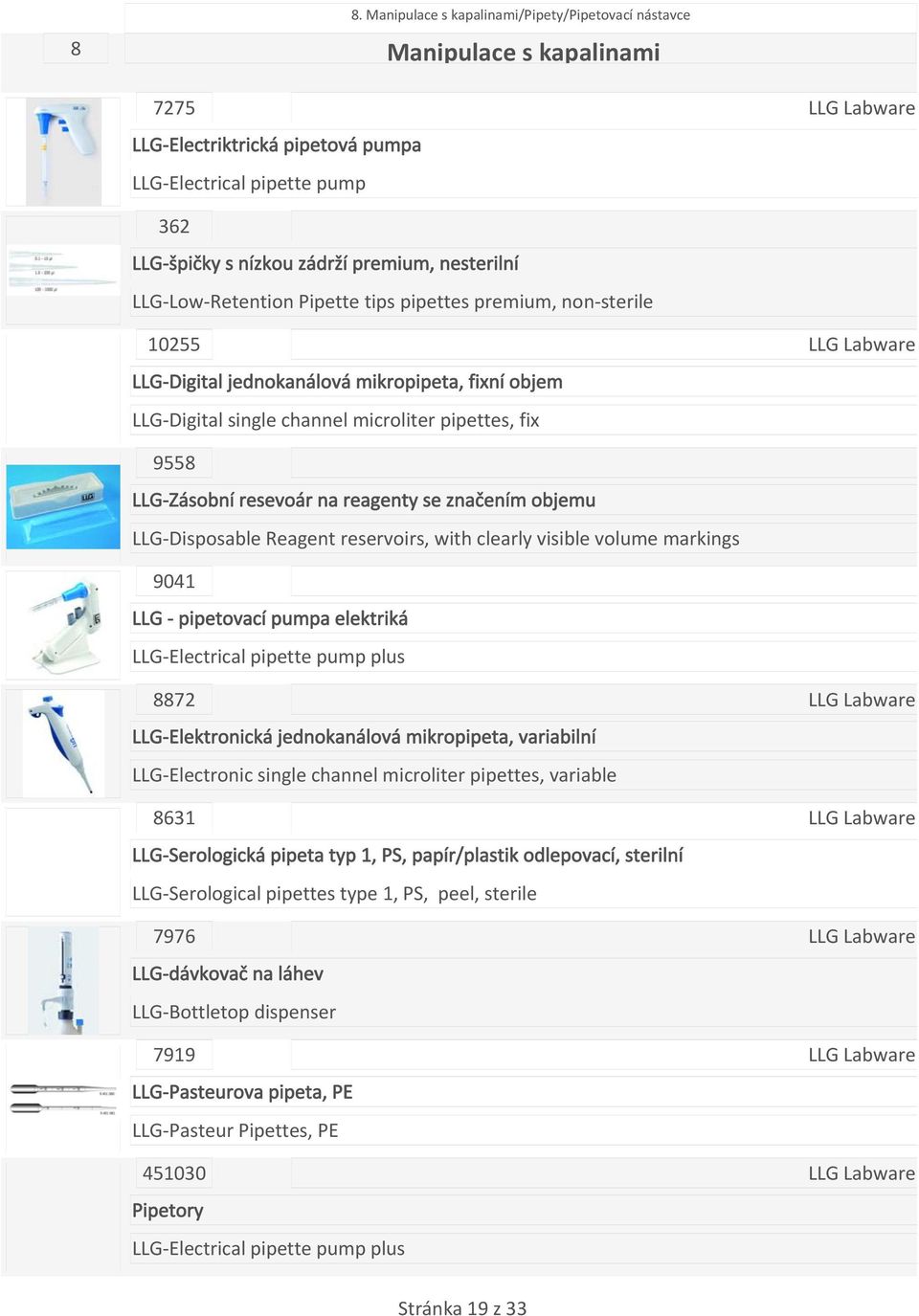reagenty se značením objemu LLG Disposable Reagent reservoirs, with clearly visible volume markings 9041 LLG pipetovací pumpa elektriká LLG Electrical pipette pump plus 8872 LLG Elektronická