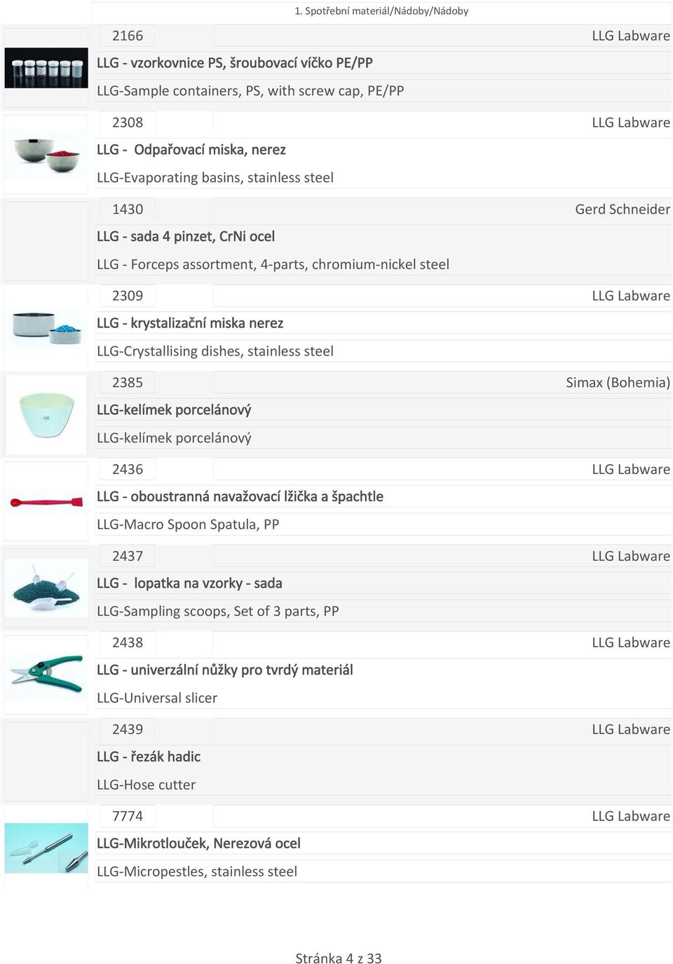 porcelánový LLG kelímek porcelánový 2436 LLG oboustranná navažovací lžička a špachtle LLG Macro Spoon Spatula, PP 2437 LLG lopatka na vzorky sada LLG Sampling scoops, Set of 3 parts, PP 2438 LLG