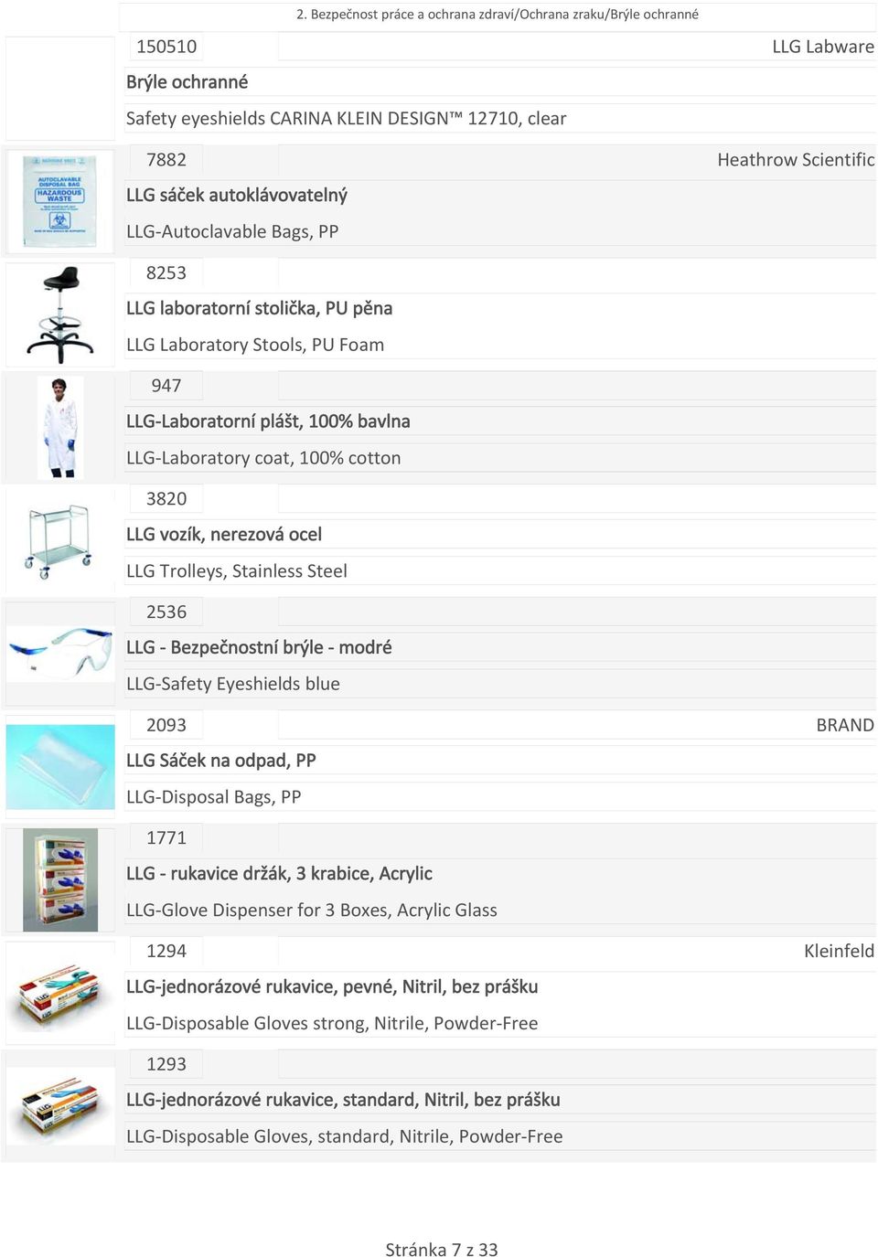 Trolleys, Stainless Steel 2536 LLG Bezpečnostní brýle modré LLG Safety Eyeshields blue 2093 LLG Sáček na odpad, PP LLG Disposal Bags, PP BRAND 1771 LLG rukavice držák, 3 krabice, Acrylic LLG Glove