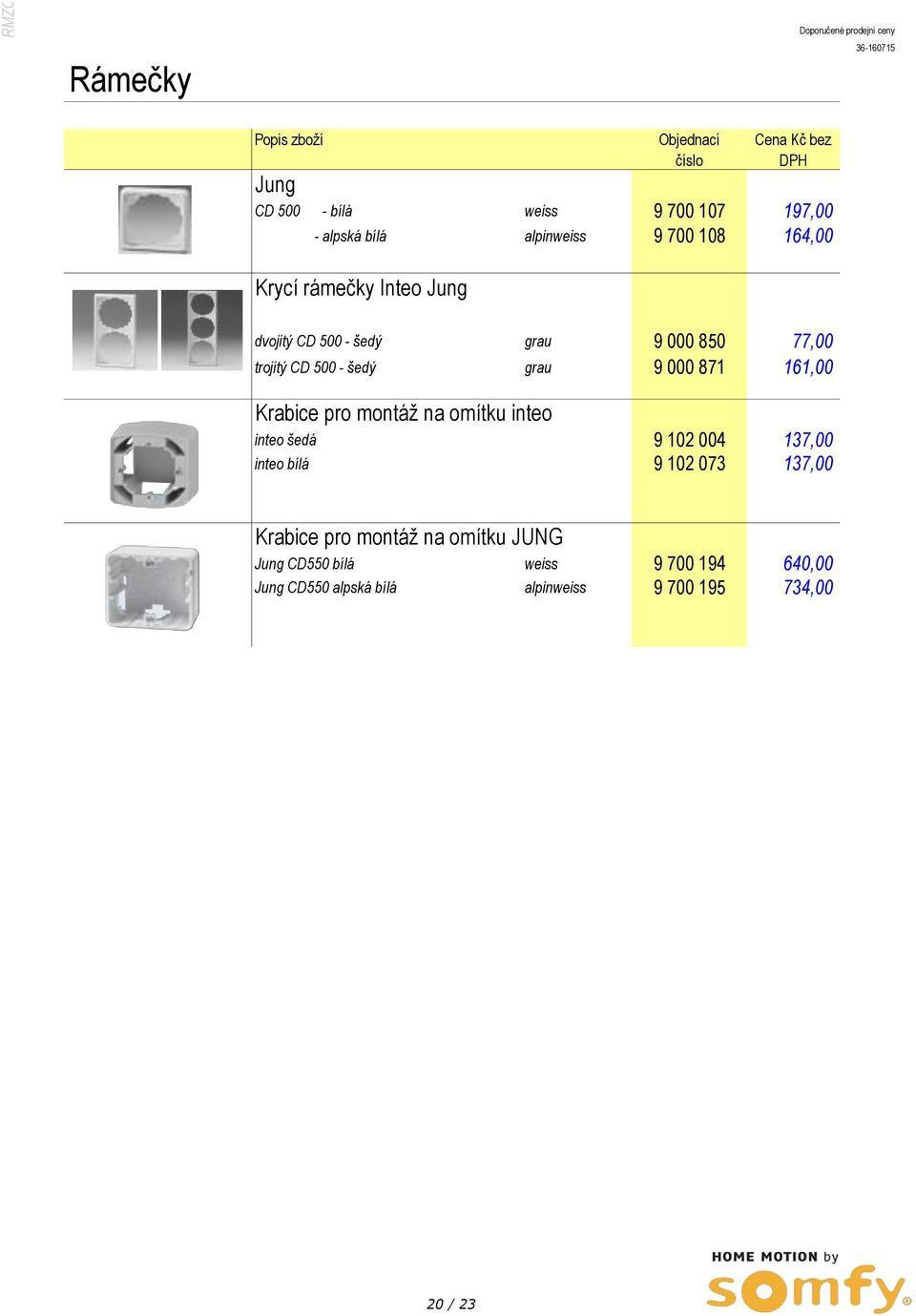 Krabice pro montáž na omítku inteo inteo šedá 9 102 004 137,00 inteo bílá 9 102 073 137,00 Krabice pro