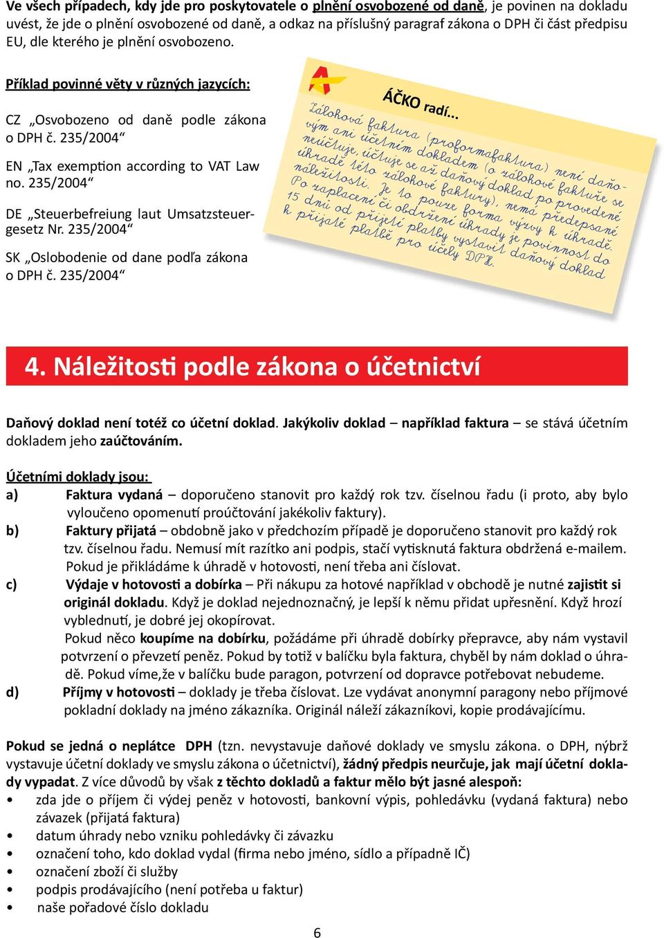 235/2004 DE Steuerbefreiung laut Umsatzsteuergesetz Nr. 235/2004 SK Oslobodenie od dane podľa zákona o DPH č. 235/2004 ÁČKO radí.