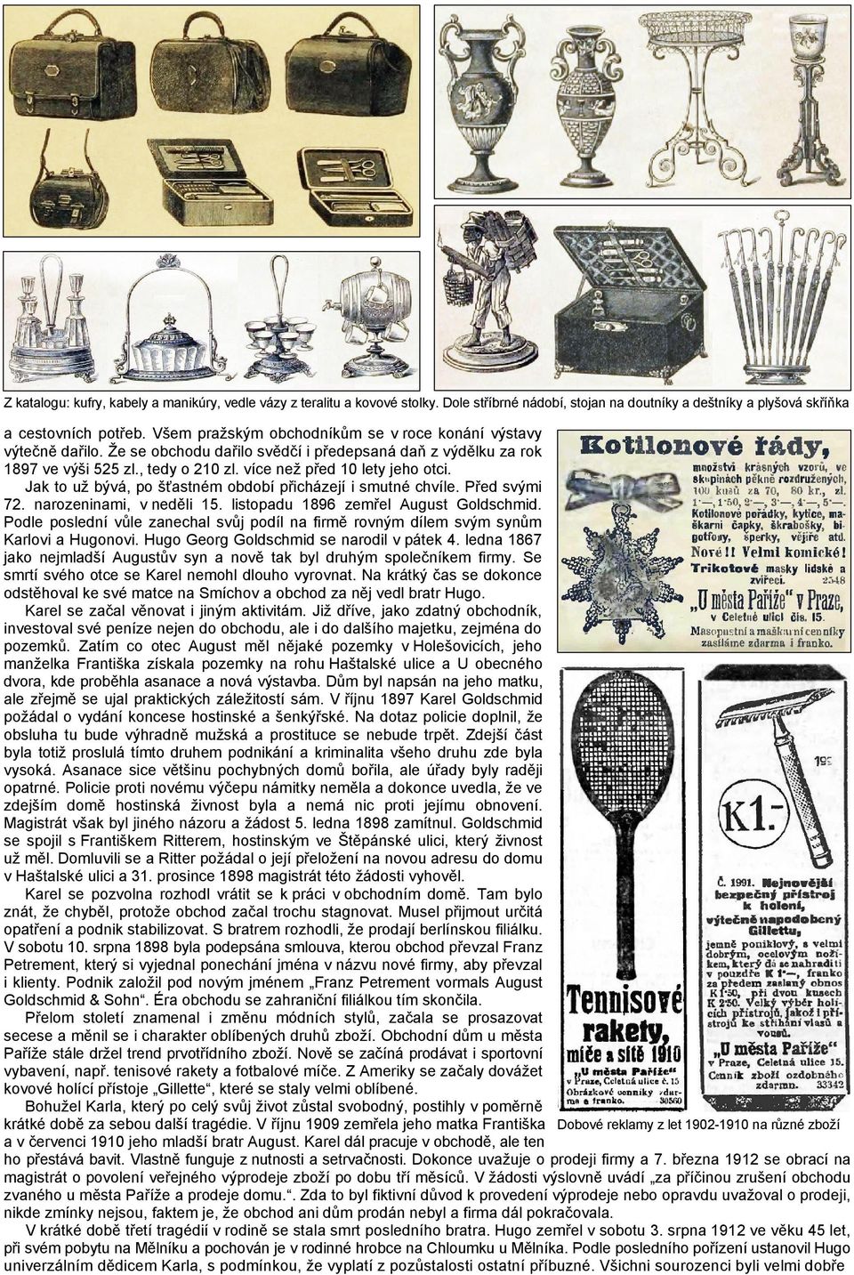 Jak to už bývá, po šťastném období přicházejí i smutné chvíle. Před svými 72. narozeninami, v neděli 15. listopadu 1896 zemřel August Goldschmid.