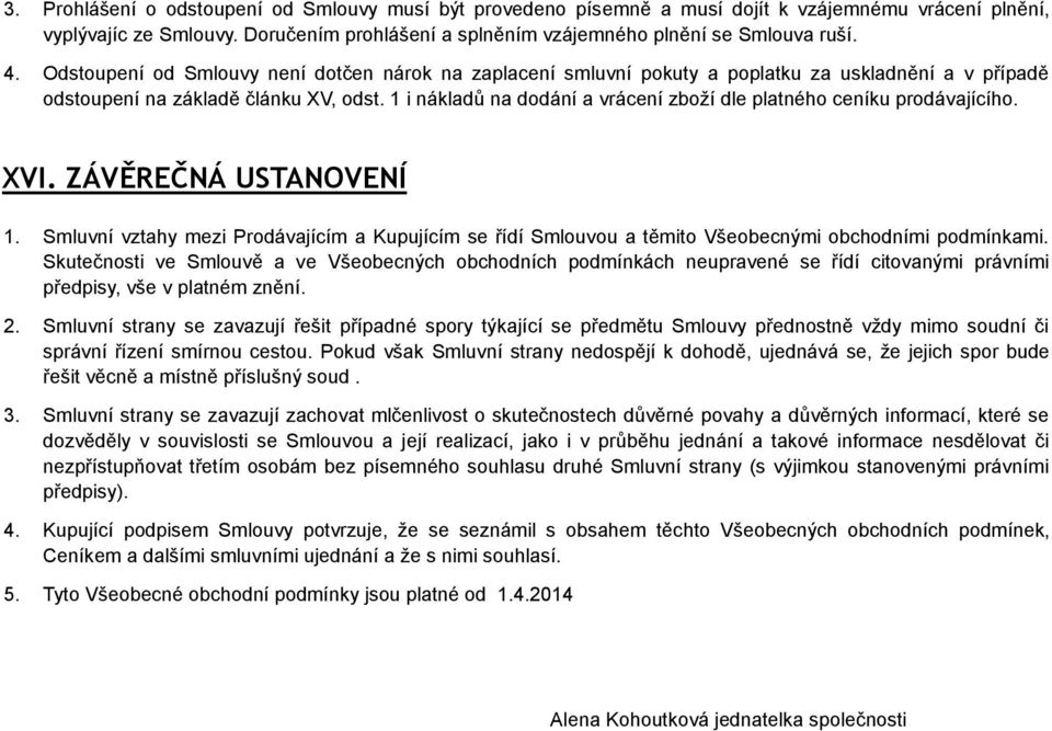 1 i nákladů na dodání a vrácení zboží dle platného ceníku prodávajícího. XVI. ZÁVĚREČNÁ USTANOVENÍ 1.