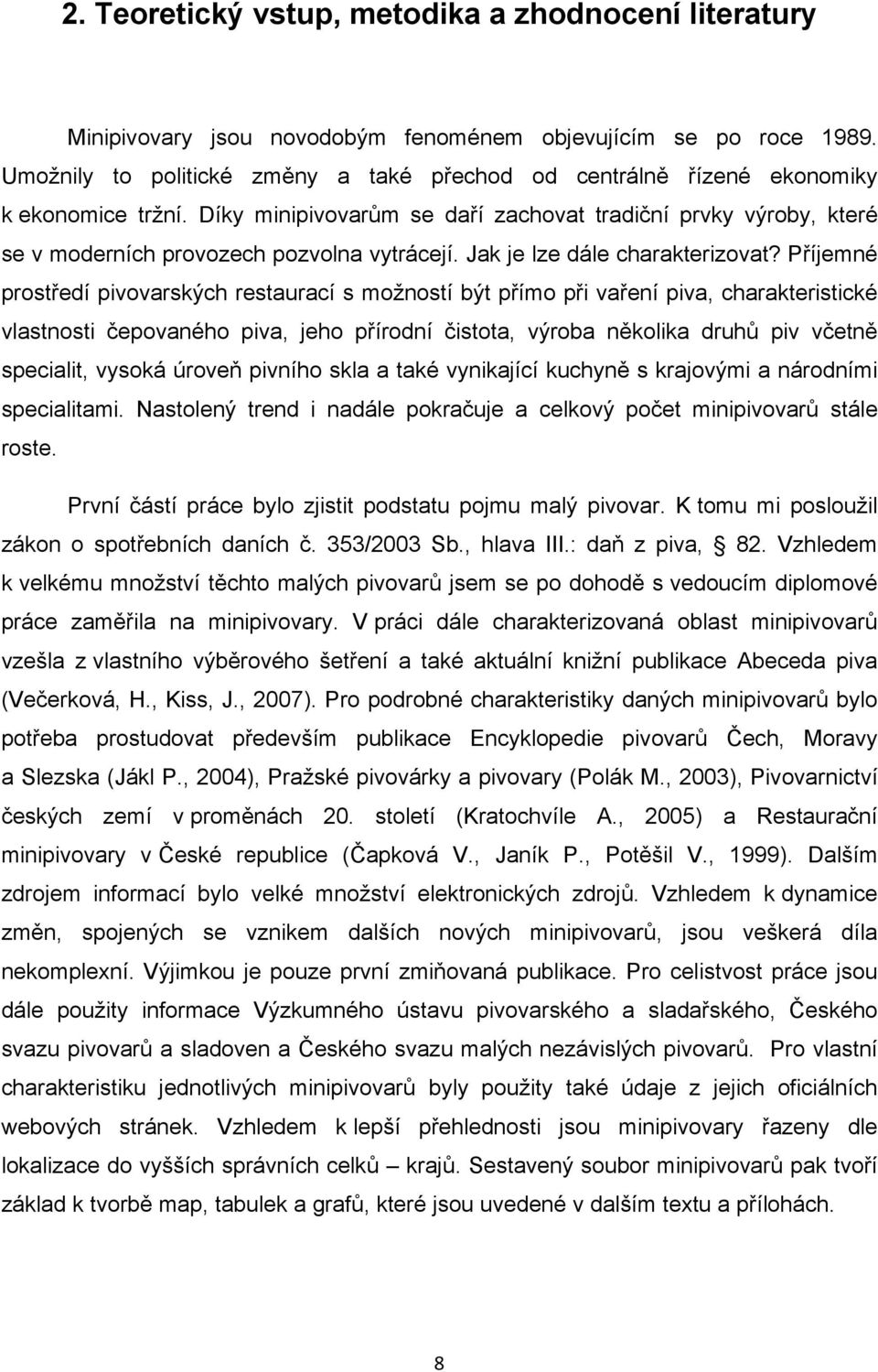 Díky minipivovarům se daří zachovat tradiční prvky výroby, které se v moderních provozech pozvolna vytrácejí. Jak je lze dále charakterizovat?