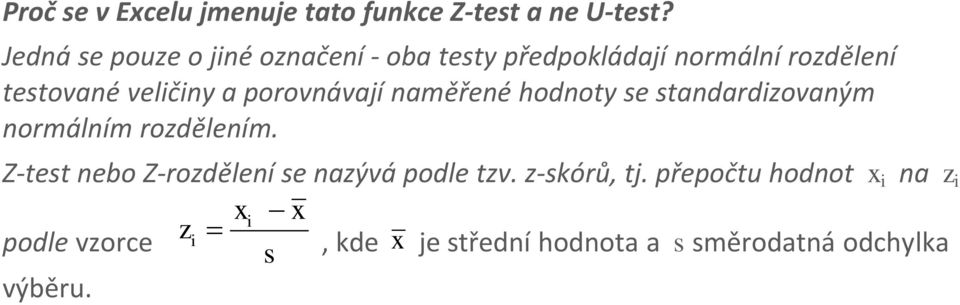 porovnávají naměřené hodnoty se standardizovaným normálním rozdělením.