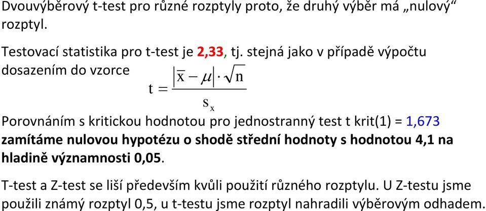 1,673 zamítáme nulovou hypotézu o shodě střední hodnoty s hodnotou 4,1 na hladině významnosti 0,05.