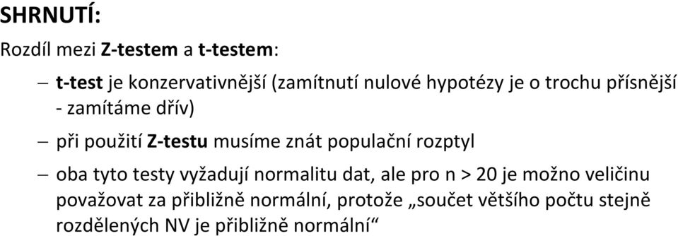 rozptyl oba tyto testy vyžadují normalitu dat, ale pro n > 20 je možno veličinu považovat