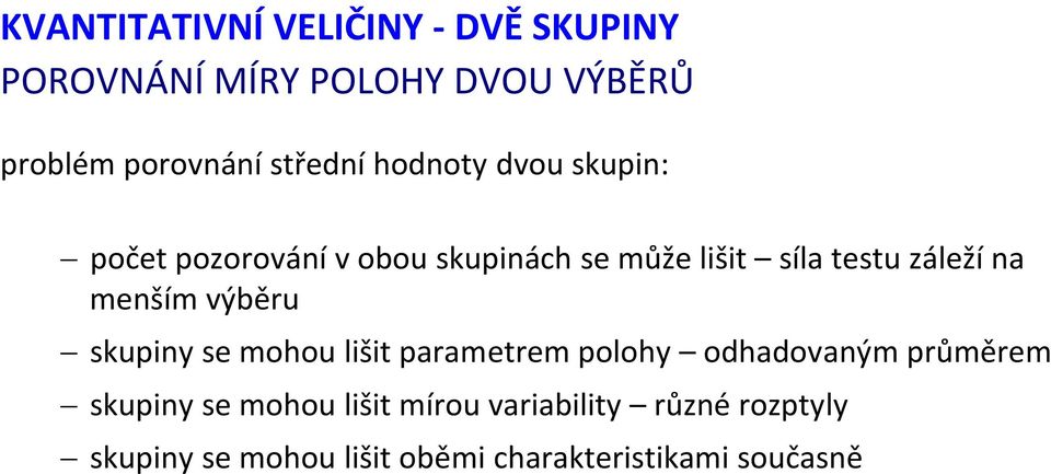 záleží na menším výběru skupiny se mohou lišit parametrem polohy odhadovaným průměrem skupiny