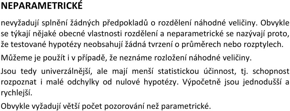 tvrzení o průměrech nebo rozptylech. Můžeme je použít i v případě, že neznáme rozložení náhodné veličiny.