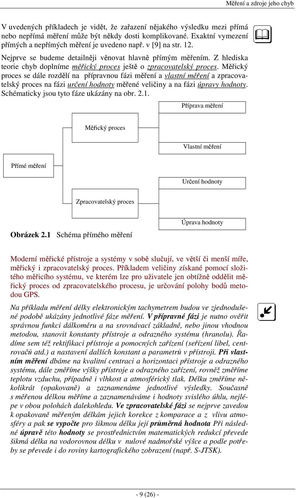 Z hlediska teorie chyb doplníme měřický proces ještě o zpracovatelský proces.