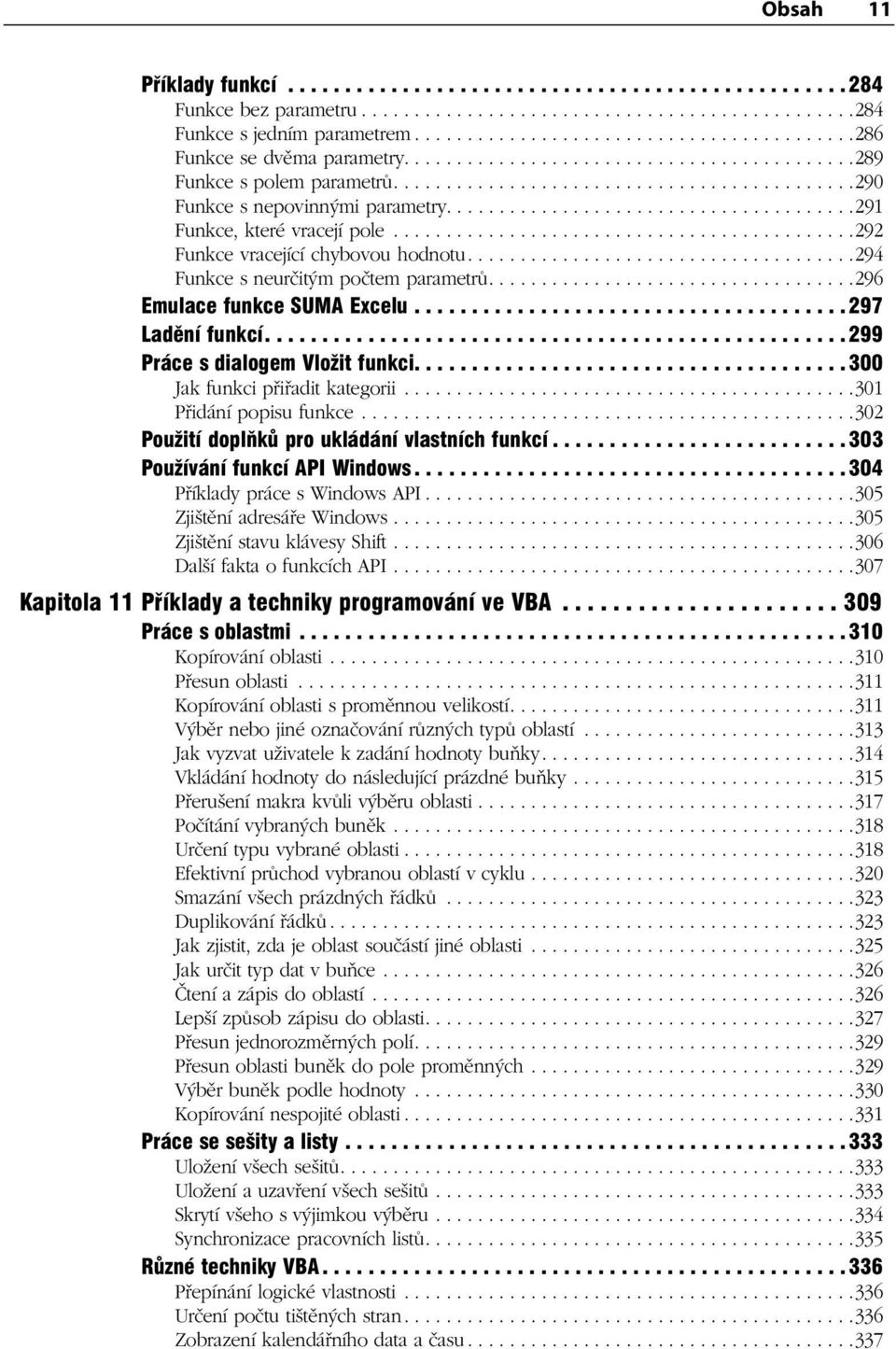 ......................................291 Funkce, které vracejí pole............................................292 Funkce vracející chybovou hodnotu.....................................294 Funkce s neurčitým počtem parametrů.