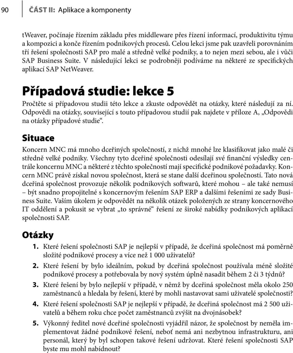 V následující lekci se podrobněji podíváme na některé ze specifických aplikací SAP NetWeaver.