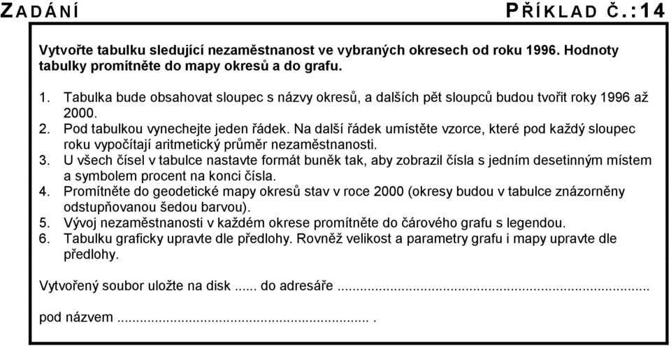 U všech čísel v tabulce nastavte formát buněk tak, aby zobrazil čísla s jedním desetinným místem a symbolem procent na konci čísla. 4.