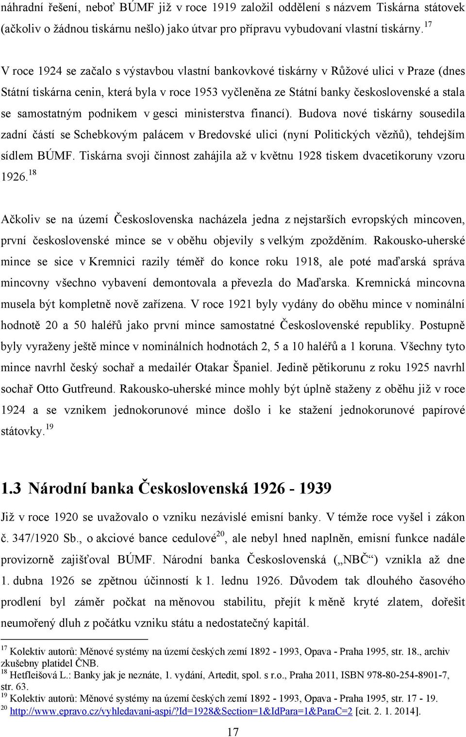 samostatným podnikem v gesci ministerstva financí). Budova nové tiskárny sousedila zadní částí se Schebkovým palácem v Bredovské ulici (nyní Politických vězňů), tehdejším sídlem BÚMF.