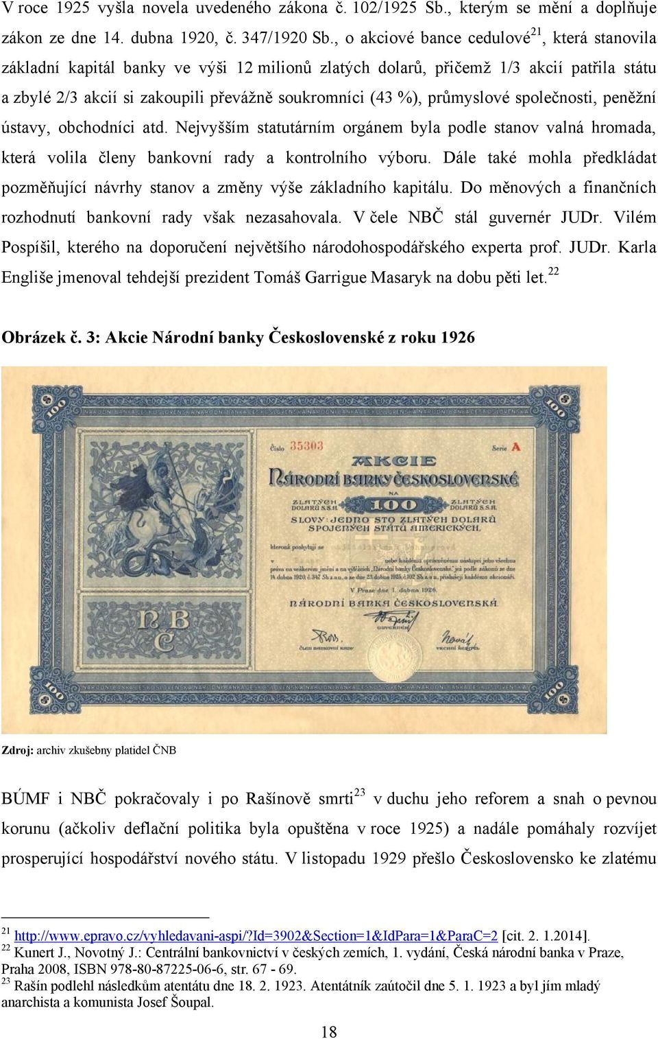 průmyslové společnosti, peněţní ústavy, obchodníci atd. Nejvyšším statutárním orgánem byla podle stanov valná hromada, která volila členy bankovní rady a kontrolního výboru.