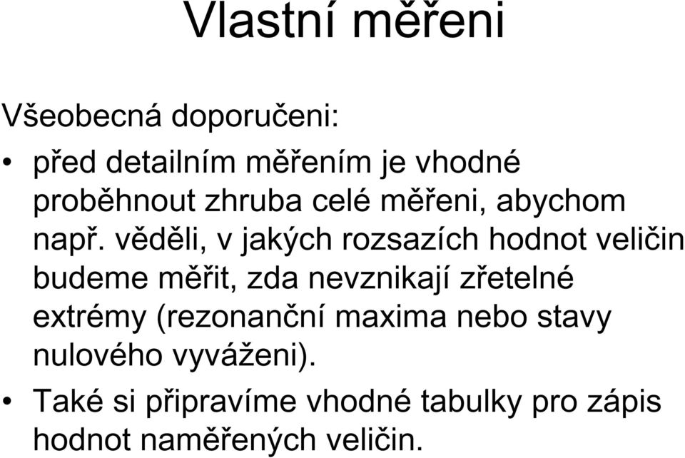 věděli, v jakých rozsazích hodnot veličin budeme měřit, zda nevznikají zřetelné