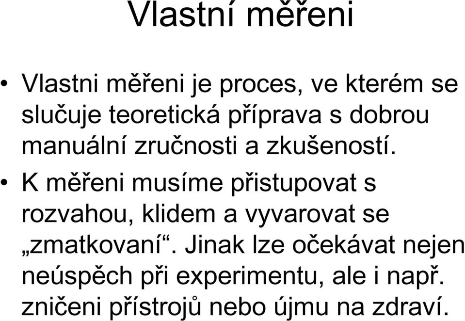 K měřeni musíme přistupovat s rozvahou, klidem a vyvarovat se zmatkovaní.