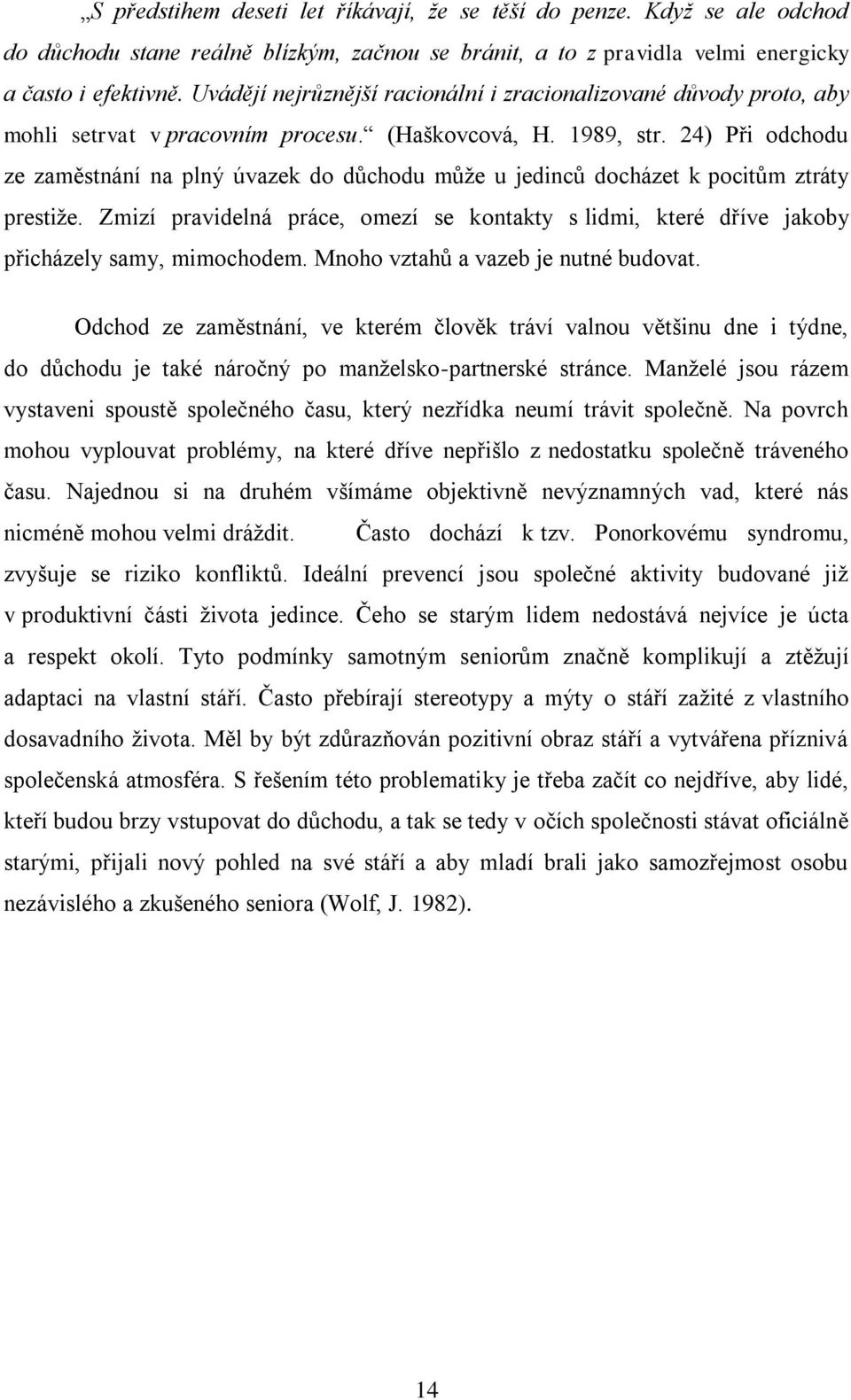 24) Při odchodu ze zaměstnání na plný úvazek do důchodu můţe u jedinců docházet k pocitům ztráty prestiţe.