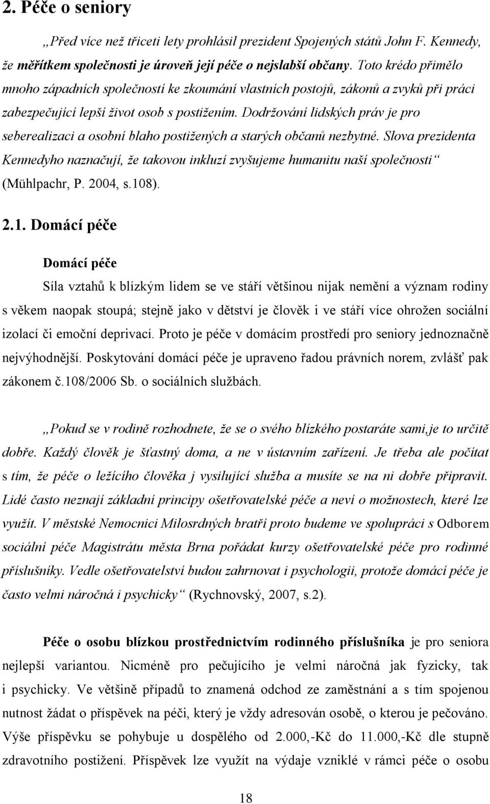 Dodržování lidských práv je pro seberealizaci a osobní blaho postižených a starých občanů nezbytné.