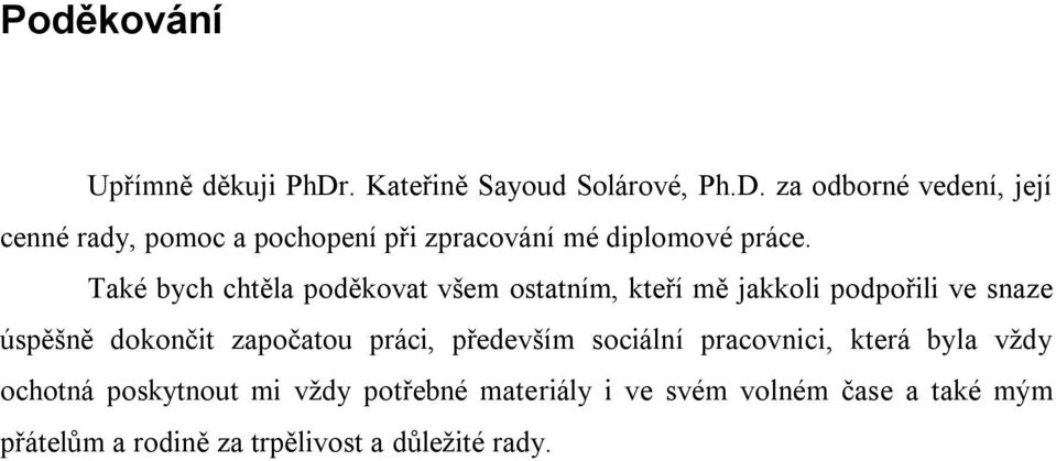 za odborné vedení, její cenné rady, pomoc a pochopení při zpracování mé diplomové práce.