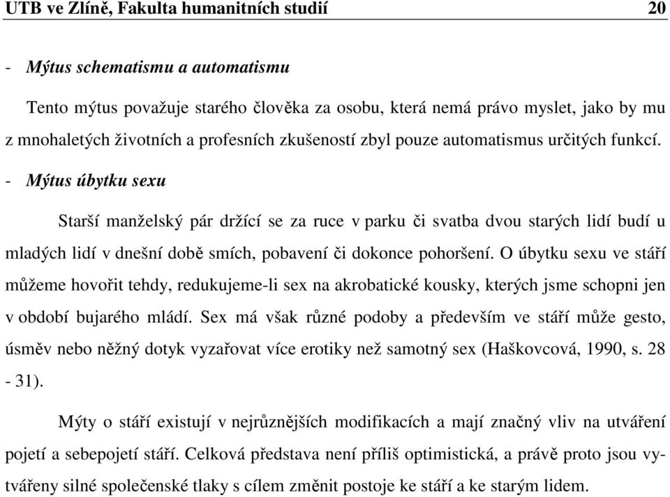 - Mýtus úbytku sexu Starší manželský pár držící se za ruce v parku či svatba dvou starých lidí budí u mladých lidí v dnešní době smích, pobavení či dokonce pohoršení.