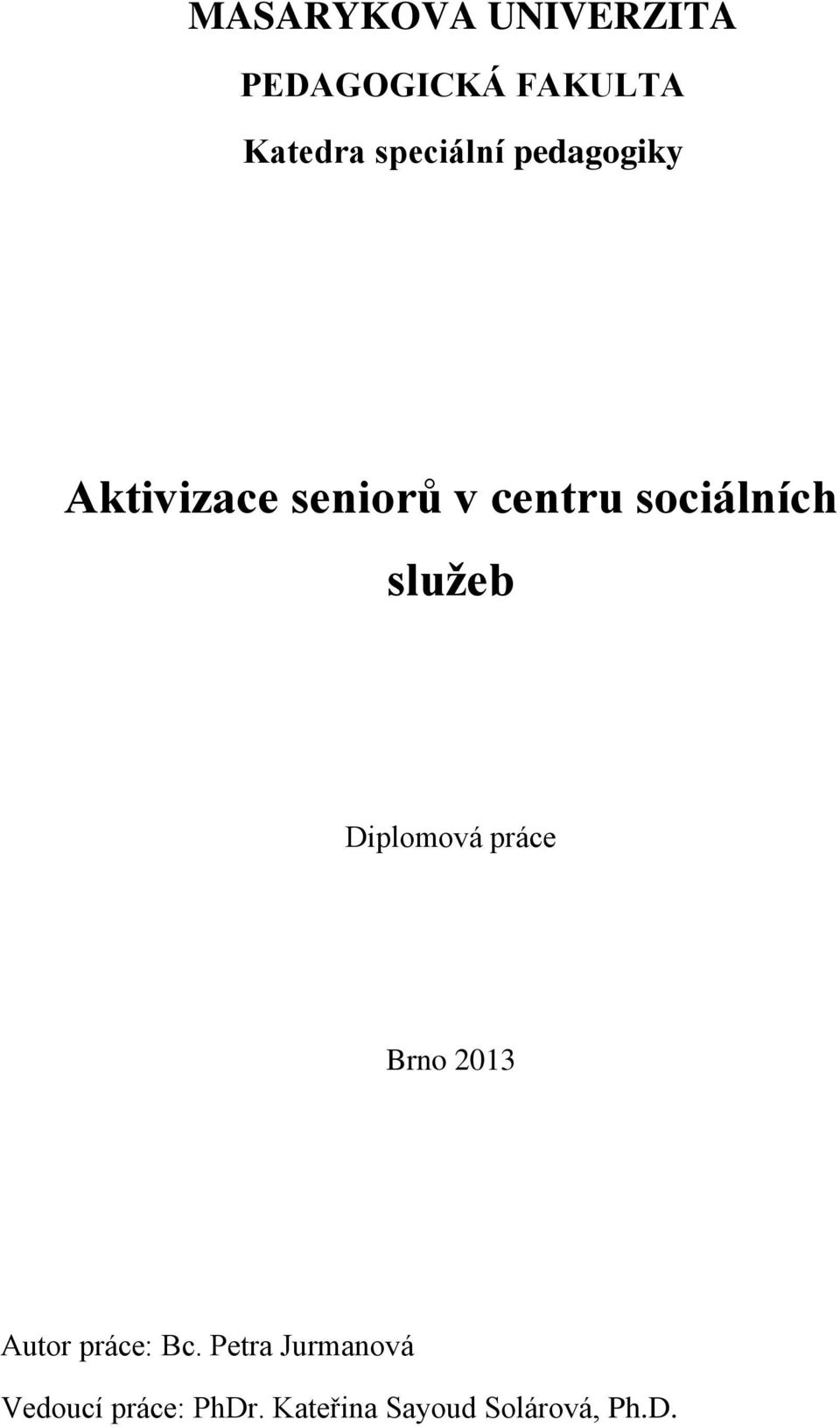 sociálních služeb Diplomová práce Brno 2013 Autor práce: