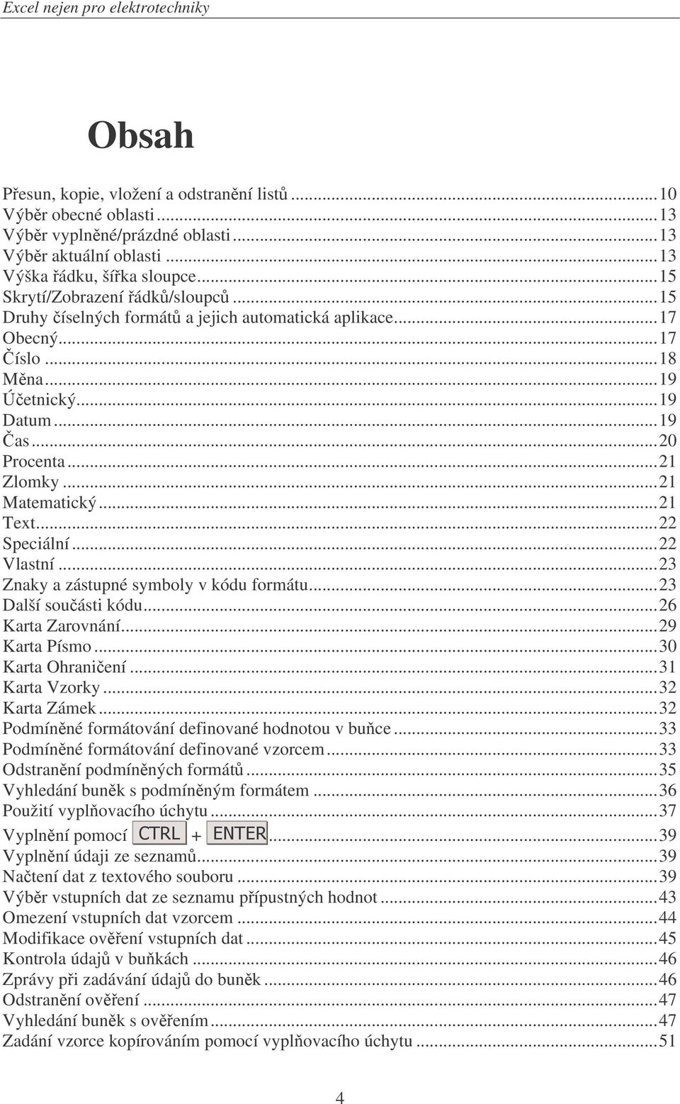 ..21 Text...22 Speciální...22 Vlastní...23 Znaky a zástupné symboly v kódu formátu...23 Další souásti kódu...26 Karta Zarovnání...29 Karta Písmo...30 Karta Ohraniení...31 Karta Vzorky...32 Karta Zámek.