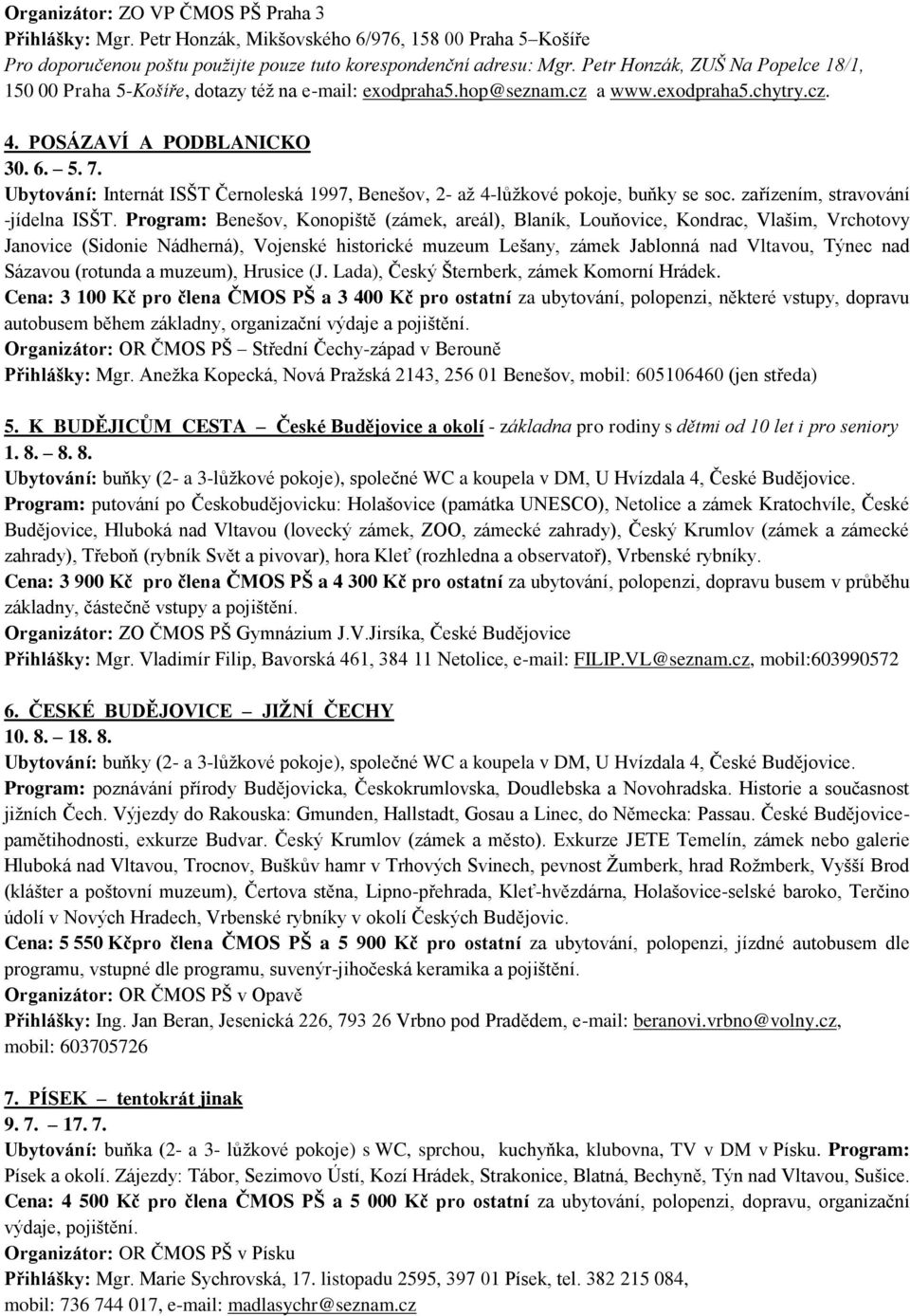 Ubytování: Internát ISŠT Černoleská 1997, Benešov, 2- až 4-lůžkové pokoje, buňky se soc. zařízením, stravování -jídelna ISŠT.