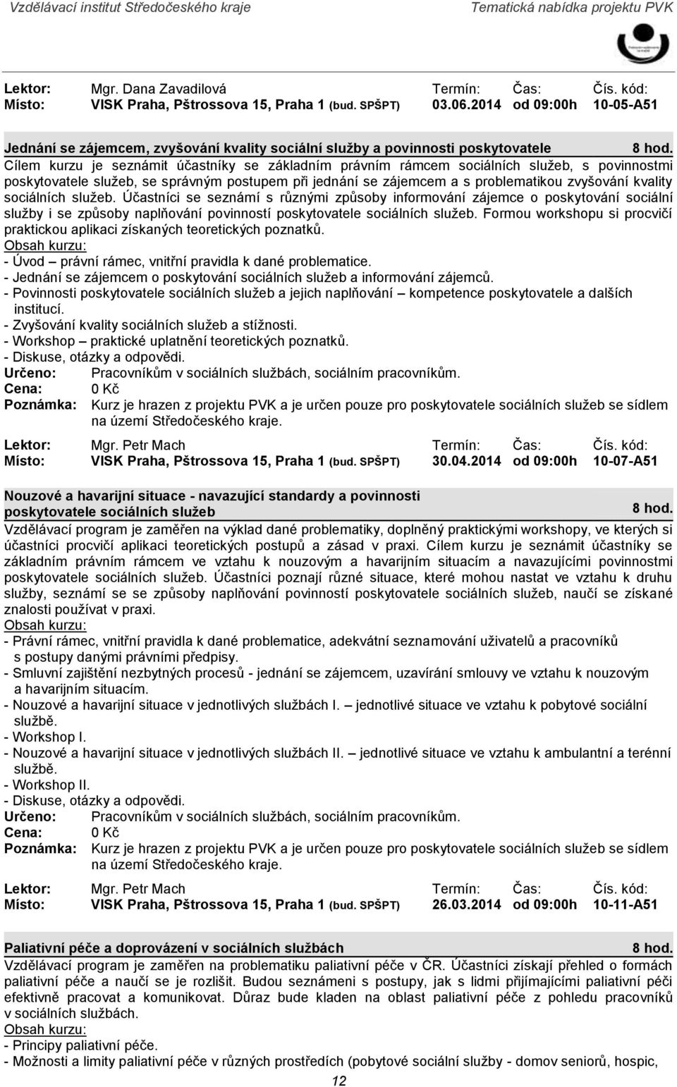 povinnostmi poskytovatele služeb, se správným postupem při jednání se zájemcem a s problematikou zvyšování kvality sociálních služeb.