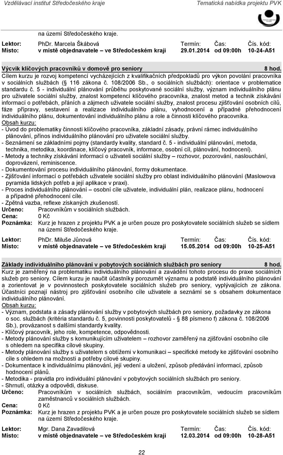 službách ( 116 zákona č. 108/2006 Sb., o sociálních službách): orientace v problematice standardu č.