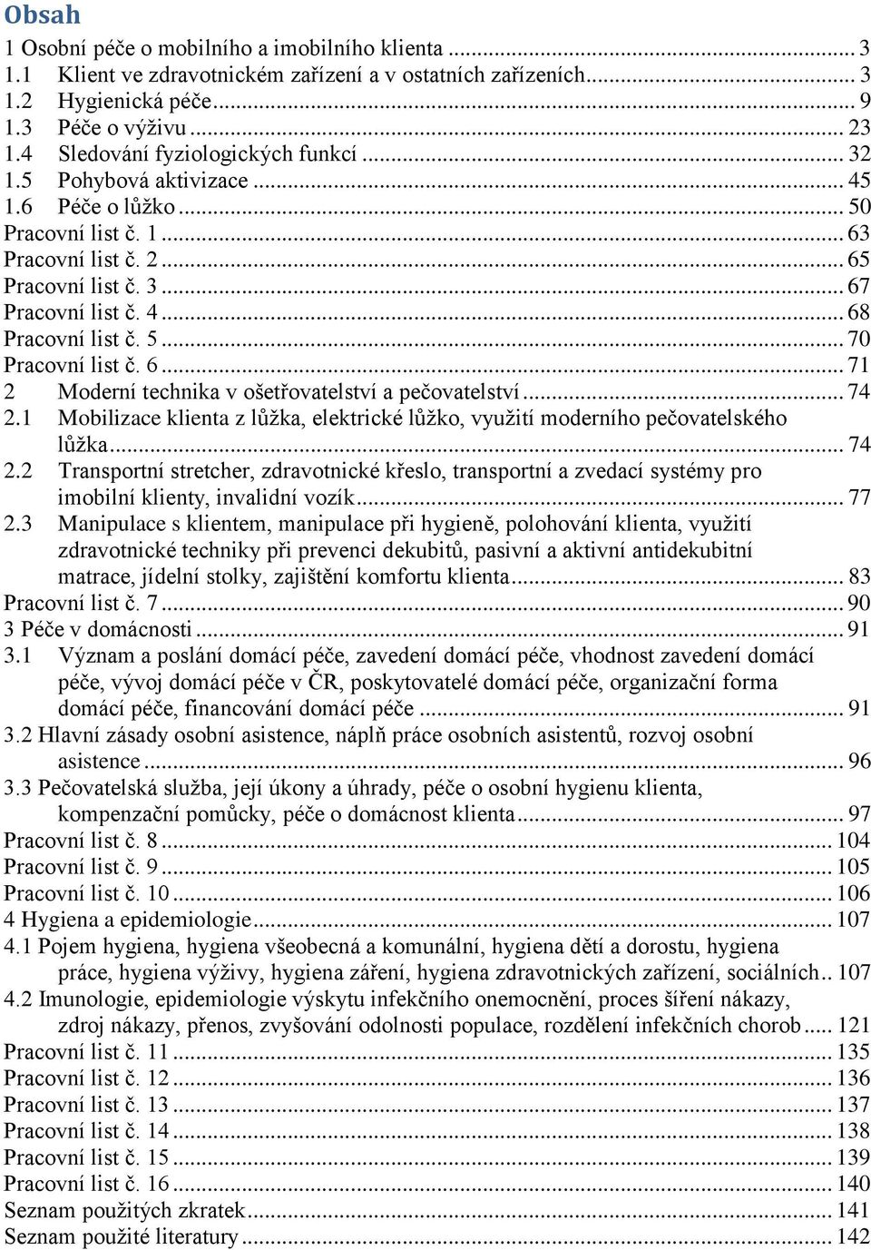 5... 70 Pracovní list č. 6... 71 2 Moderní technika v ošetřovatelství a pečovatelství... 74 2.