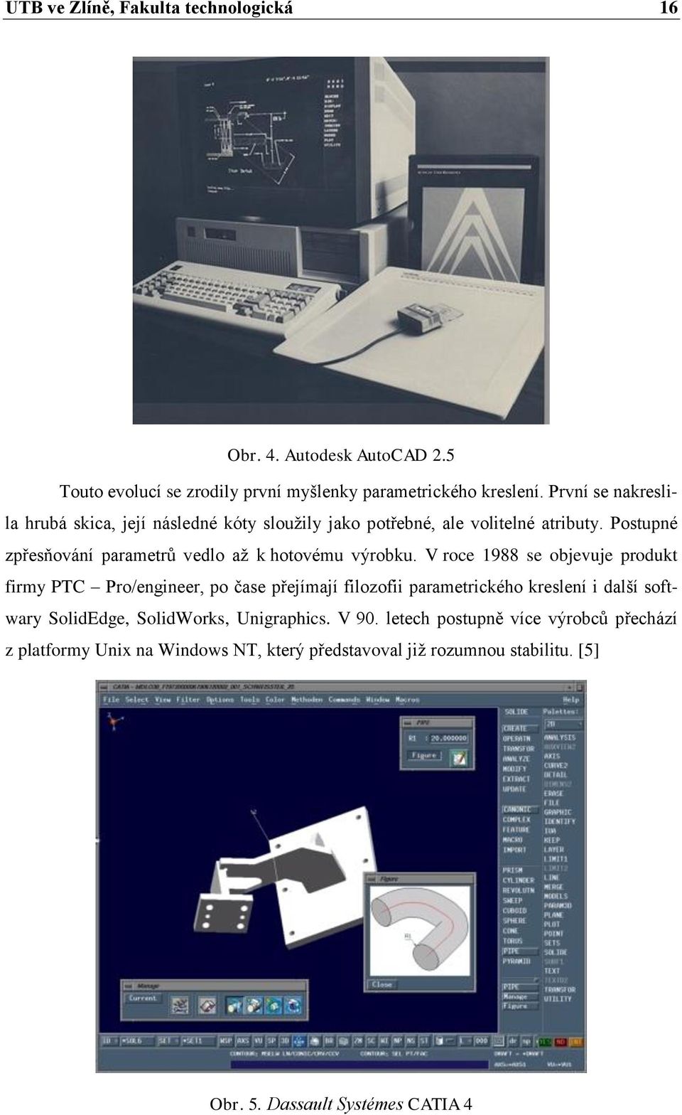 Postupné zpřesňování parametrů vedlo až k hotovému výrobku.