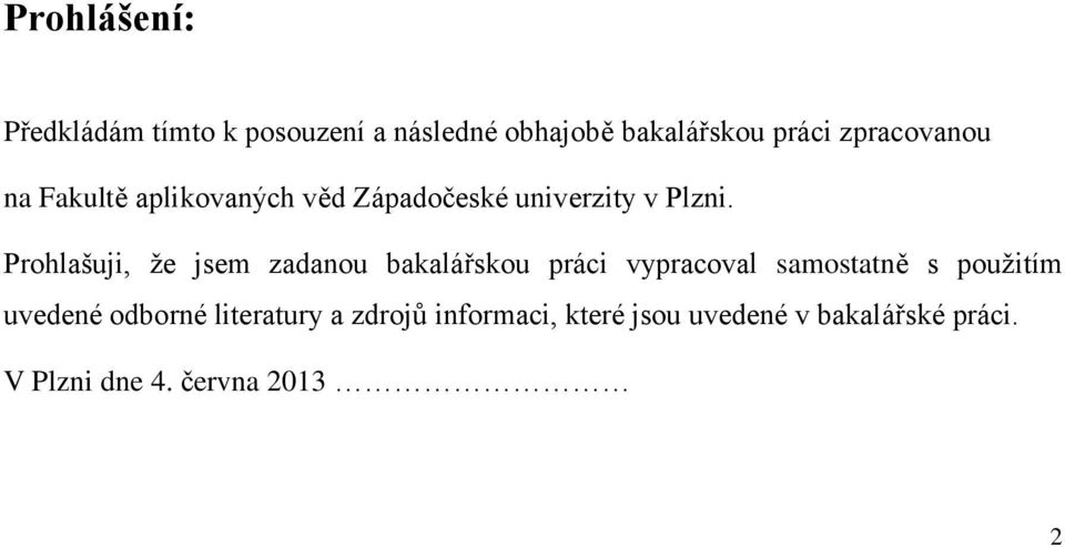 Prohlašuji, že jsem zadanou bakalářskou práci vypracoval samostatně s použitím