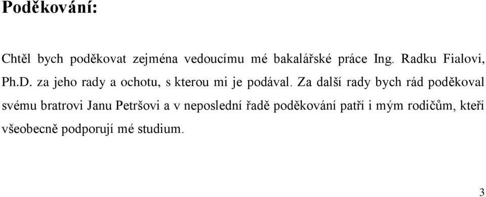 Za další rady bych rád poděkoval svému bratrovi Janu Petršovi a v