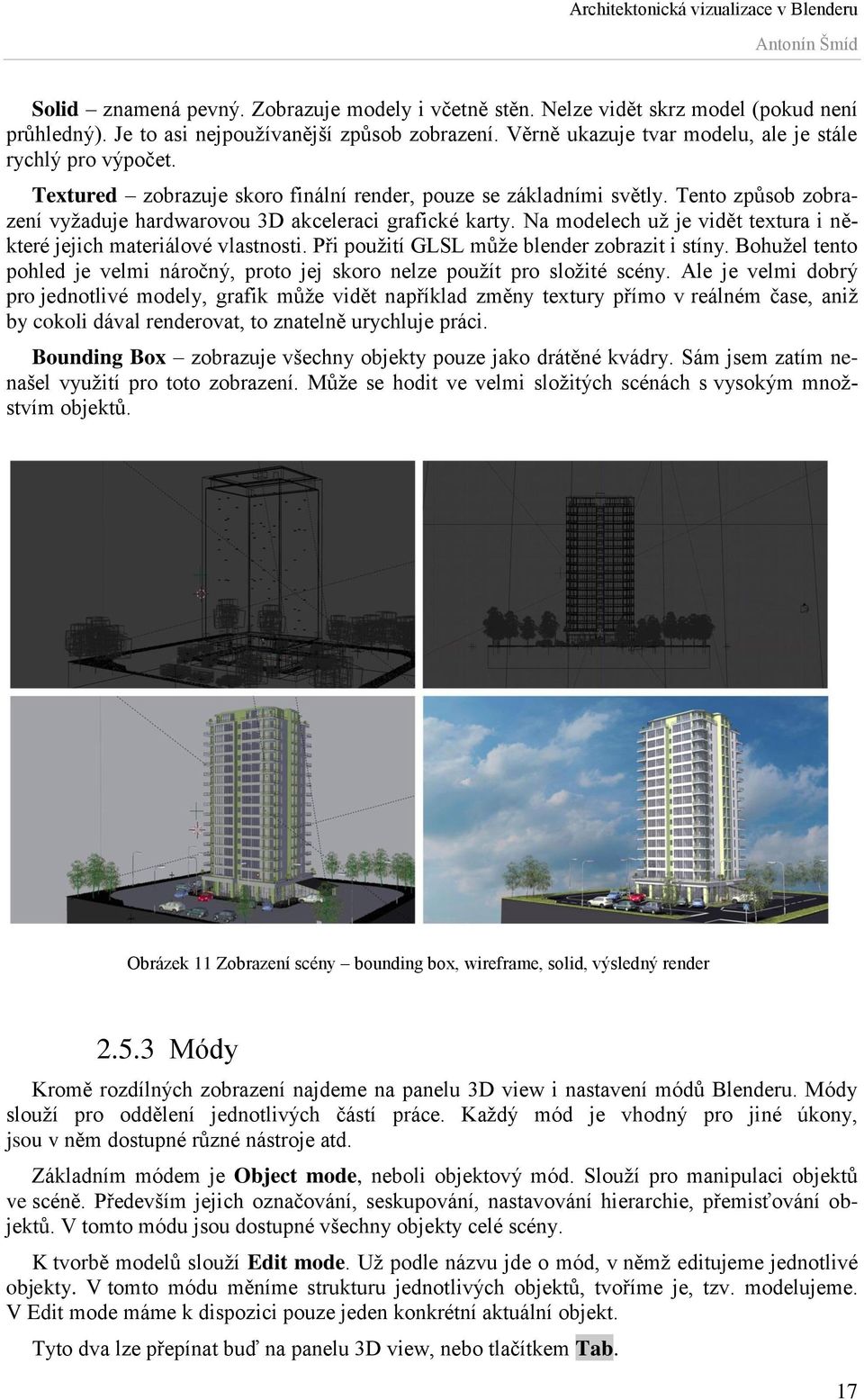 Tento způsob zobrazení vyžaduje hardwarovou 3D akceleraci grafické karty. Na modelech už je vidět textura i některé jejich materiálové vlastnosti. Při použití GLSL může blender zobrazit i stíny.