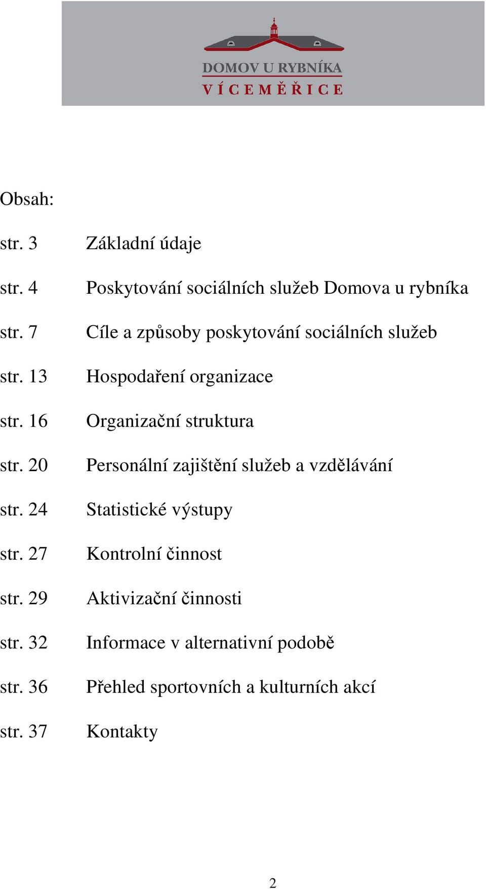 služeb Hospodaření organizace Organizační struktura Personální zajištění služeb a vzdělávání Statistické