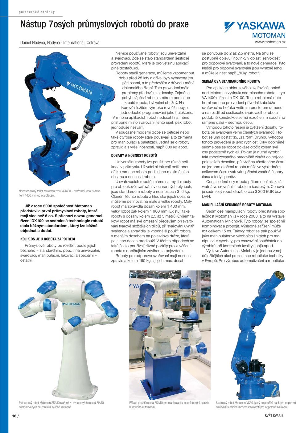 S příchozí novou generaci řízení DX100 se sedmiosá technologie robotů stala běžným standardem, který lze běžně objednat a dodat.