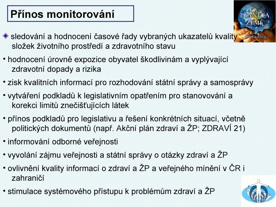 znečišťujících látek přínos podkladů pro legislativu a řešení konkrétních situací, včetně politických dokumentů (např.