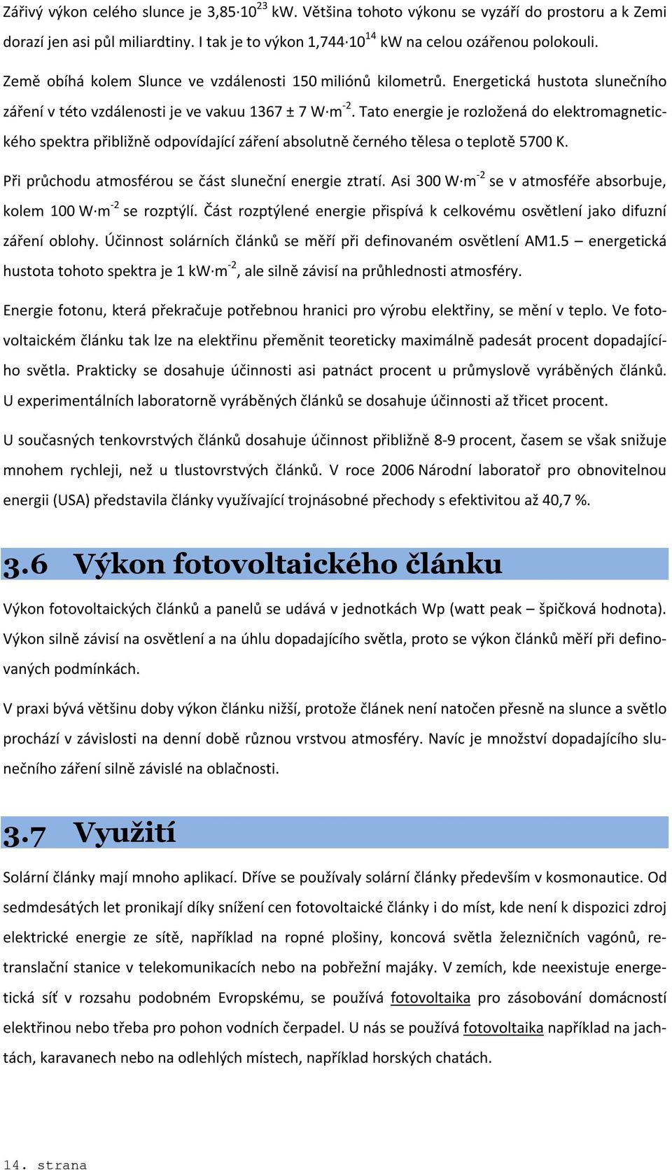 k vyrovnání zvýšené spotřeby elektrické energie v denních hodinách.