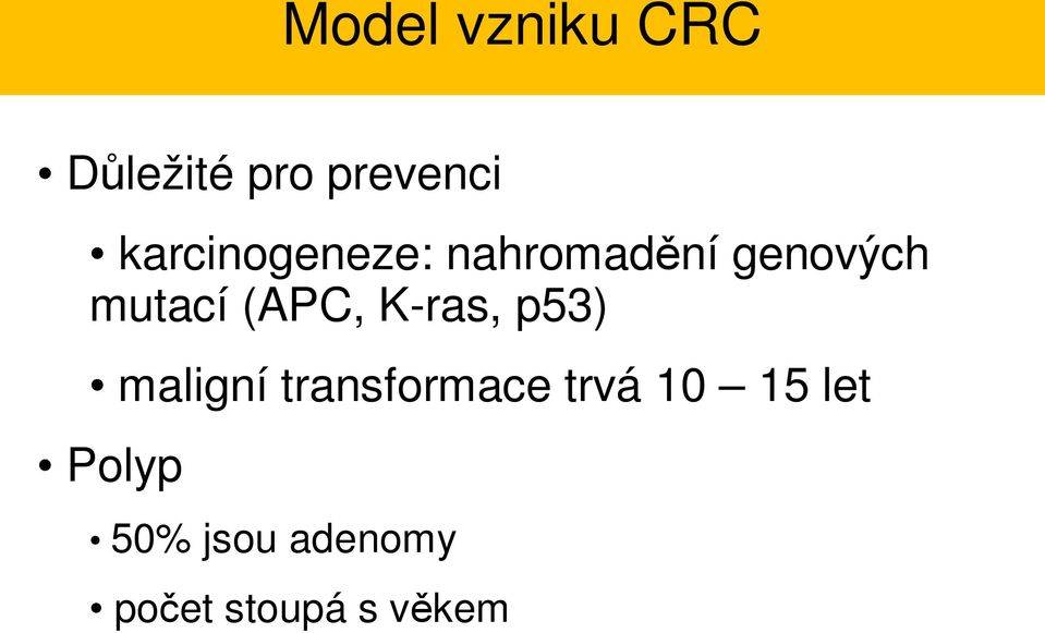 (APC, K-ras, p53) maligní transformace trvá