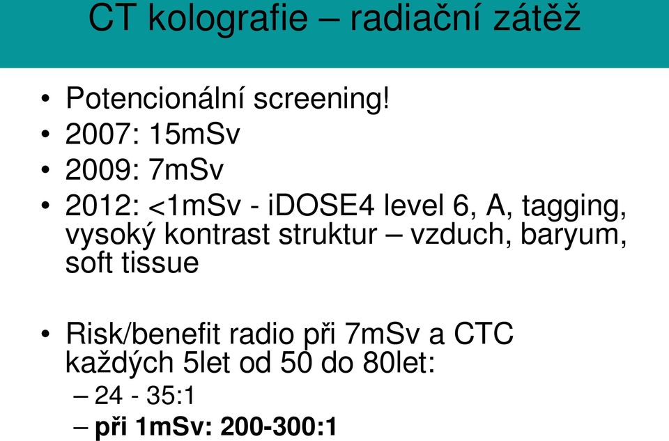 vysoký kontrast struktur vzduch, baryum, soft tissue Risk/benefit