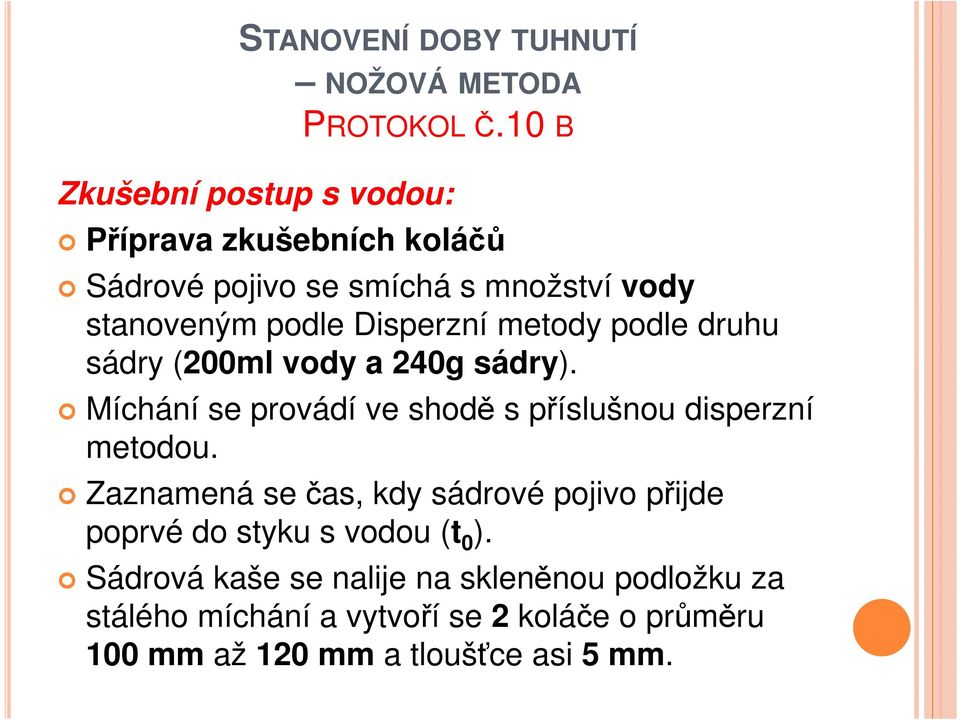 Disperzní metody podle druhu sádry (200ml vody a 240g sádry). Míchání se provádí ve shodě s příslušnou disperzní metodou.