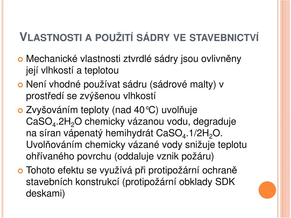 2H 2 O chemicky vázanou vodu, degraduje na síran vápenatý hemihydrát CaSO 4.1/2H 2 O.