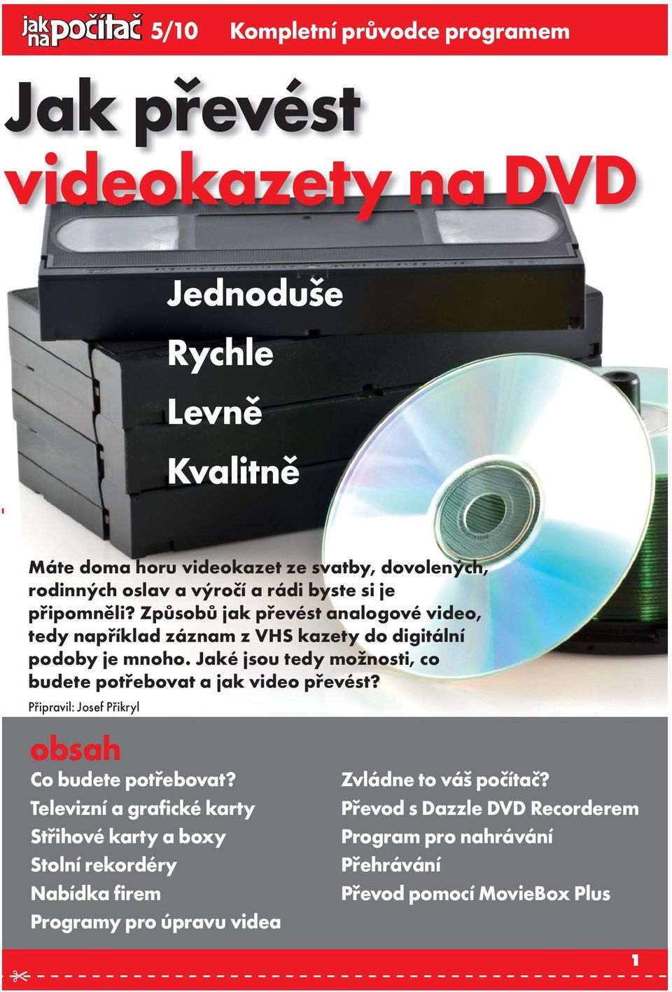 přehrávačích disků Blu-ray. Úspěšná editace souborů AVCHD zpravidla vyžaduje vyšší výpočetní výkon počítače.