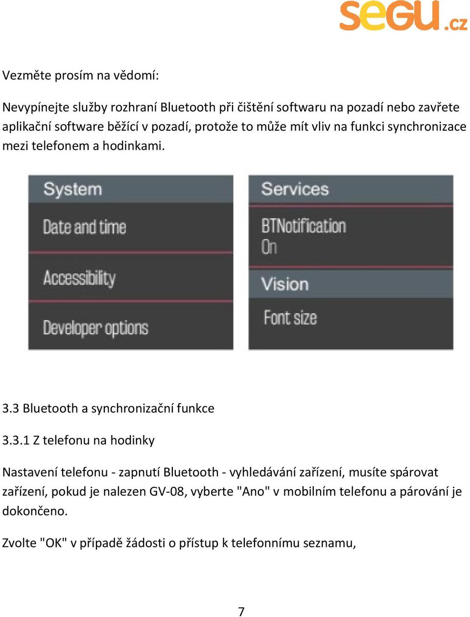 3 Bluetooth a synchronizační funkce 3.3.1 Z telefonu na hodinky Nastavení telefonu - zapnutí Bluetooth - vyhledávání zařízení,